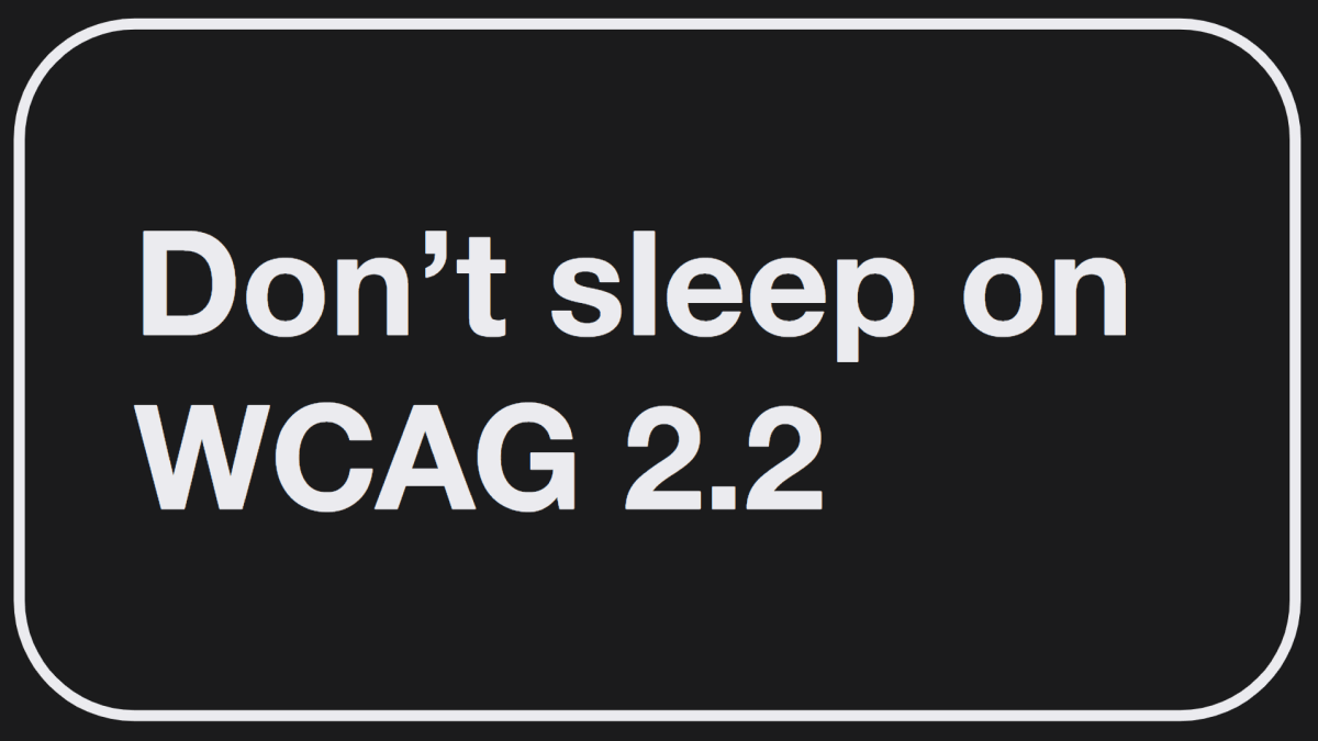 Stark white text on a bold black background proclaims: Don't sleep on WCAG 2.2