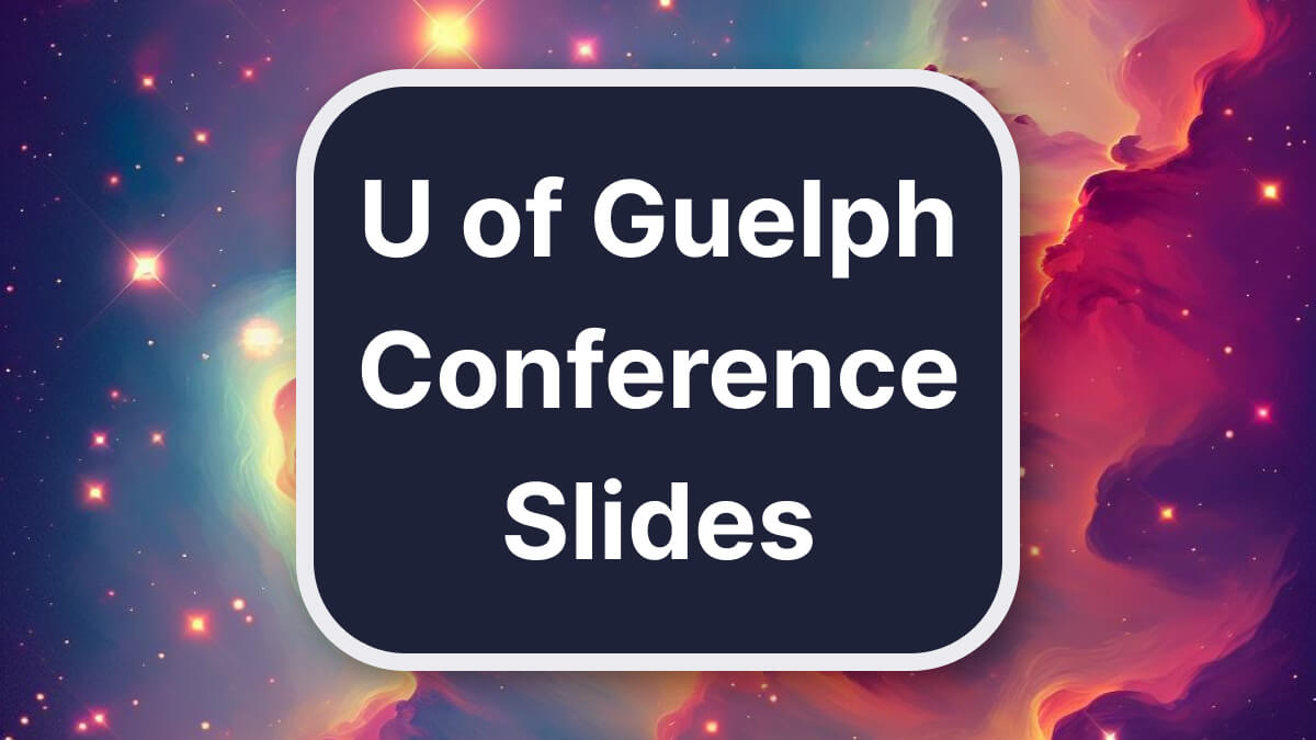 Bold text 'U of Guelph Conference Slides', surrounded by a multicoloured nebula-themed background.
