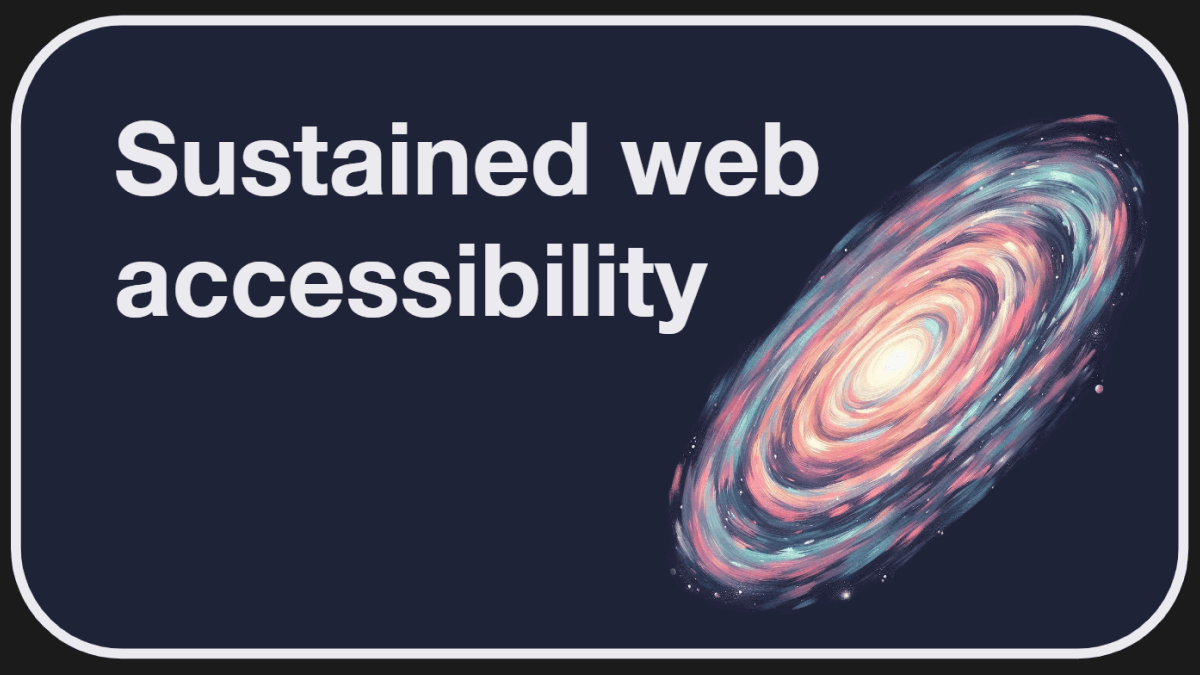 A swirling pastel galaxy on a dark blue background is accompanied by white text which proclaims: Sustained web accessibility